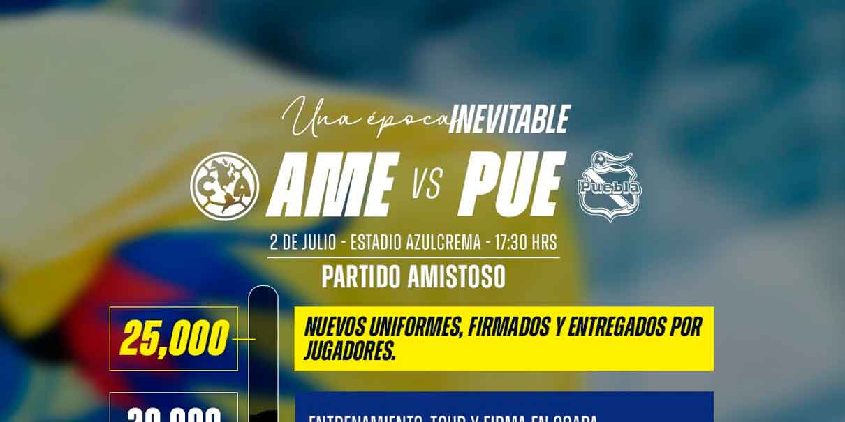 América enfrenta a Puebla en su último amistoso previo al Apertura 2025, POR 
